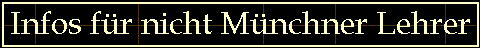 Infos f�r nicht M�nchner Lehrer